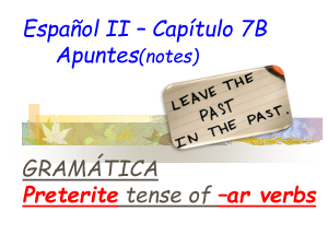 Sp 2. 7B. Notes for Preterite Verbs (-ar, -car, -gar, -zar).2.ppt