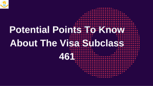 Potential Points To Know About The Visa Subclass 461
