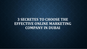 3 Secretes to Choose the Effective Online Marketing Company in Dubai