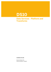 DS10. Data Services - Platform and Transforms COURSE OUTLINE. Course Version  10 Course Duration  3 Day(s)