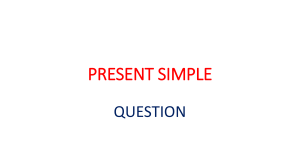 PRESENT SIMPLE - QUESTIONS AND NEGATIVE