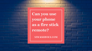 Can you use your phone as a fire stick remote 