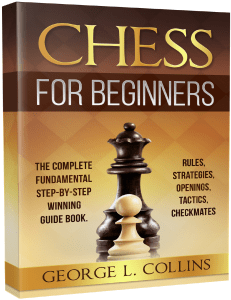 CHESS FOR BEGINNERS - The Complete Fundamental Step-By-Step Winning Guide Book