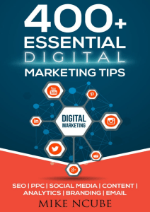 Mike Ncube - 400+ Essential Digital Marketing Tips for Your Business