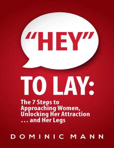 “Hey” to Lay  The 7 Steps to Approaching Women, Unlocking Her Attraction… and Her Legs (Dating Advice for Men on How to Approach Women and Attract Women) ( PDFDrive )
