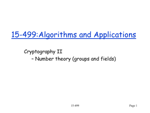 15-499 - Algorithms and Applications Cryptography II – Number Theory (Groups and Fields)