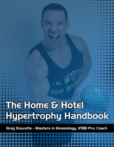 Greg Doucettes The Home   Hotel Hypertrophy Handbook