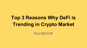 Top 3 Reasons Why DeFi is Trending in Crypto Market
