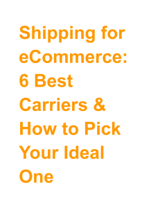 Shipping for eCommerce  6 Best Carriers & How to Pick Your Ideal One