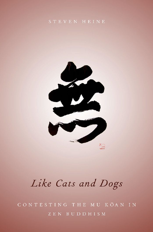 Steven Heine Like Cats And Dogs Contesting The Mu Koan In Zen Buddhism Oxford University Press 13