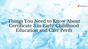 Things You Need to Know About the Certificate 3 in Early Childhood Education and Care Perth-converted