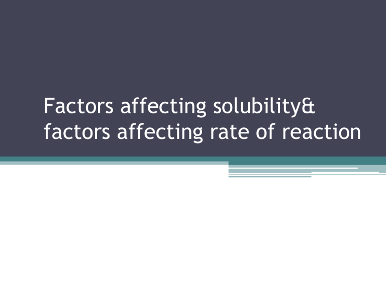 Factors Affecting Solubility Factors Affecting Rate