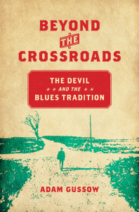 (New Directions in Southern Studies) Adam Gussow - Beyond the Crossroads  The Devil and the Blues Tradition-University of North Carolina Press (2017)