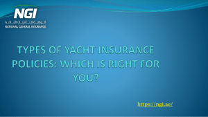 TYPES OF YACHT INSURANCE POLICIES WHICH IS RIGHT FOR YOU