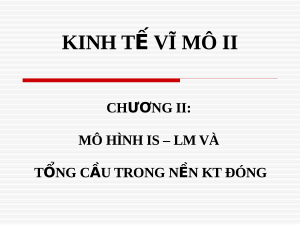 Bài giảng Kinh tế vĩ mô - Chương 2 Mô hình IS – LM và tổng cầu trong nền kinh tế đóng 872126