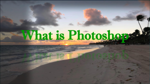 What is Photoshop: Introduction to Digital Image Editing