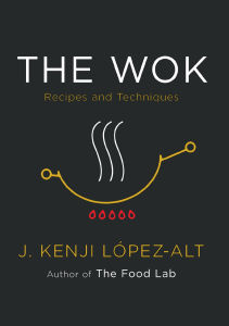 The Wok: Recipes and Techniques by Kenji L&oacute;pez-Alt
