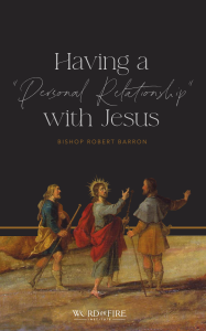 Having a Personal Relationship with Jesus - Bishop Barron