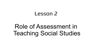 Lesson 2: Role of Assessment in Teaching Social Studies