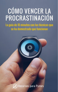 C&oacute;mo vencer la procrastinaci&oacute;n: Gu&iacute;a pr&aacute;ctica de 10 minutos
