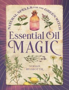 Essential Oil Magic: Natural Spells for Green Witchcraft
