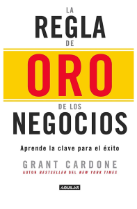 La Regla de Oro de los Negocios: Clave para el &Eacute;xito
