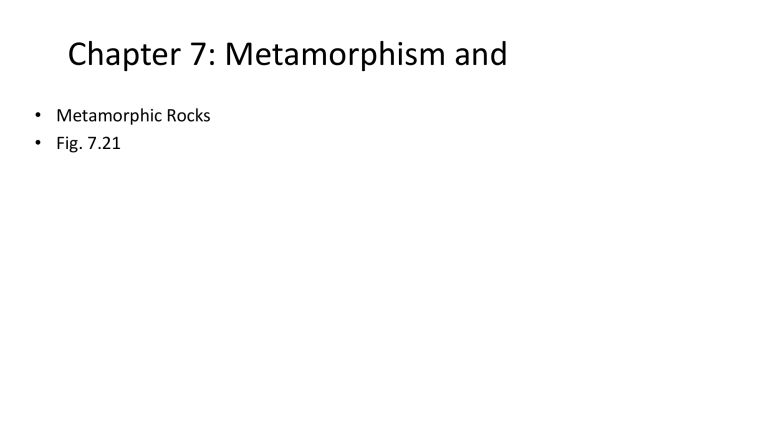 Chapter 7: Metamorphism and Metamorphic Rocks