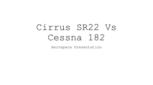 Cirrus SR22 vs Cessna 182 Aerospace Comparison