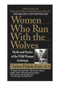 Women Who Run with the Wolves: Myths of the Wild Woman Archetype