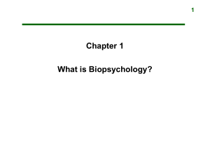 Chapter 1: What is Biopsychology?