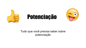 Potencia&ccedil;&atilde;o: Tudo o que voc&ecirc; precisa saber