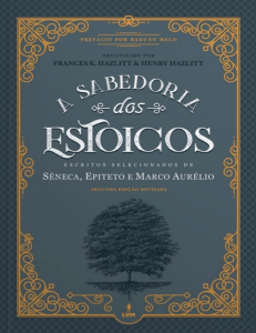 A Sabedoria dos Estoicos: Escritos de S&ecirc;neca, Epiteto e Marco Aur&eacute;lio
