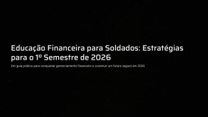 Educa&ccedil;&atilde;o Financeira para Soldados: Estrat&eacute;gias 2026