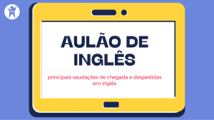 Aula de Ingl&ecirc;s: Sauda&ccedil;&otilde;es e Despedidas