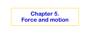 Chapter 5: Force and Motion - Newton's Laws