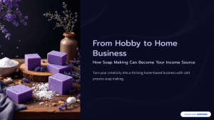 From Hobby to Home Business: Soap Making Guide