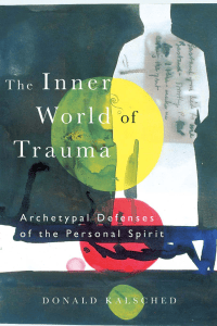The Inner World of Trauma: Archetypal Defenses of the Personal Spirit