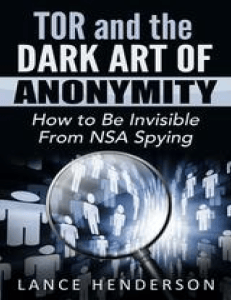 TOR and the Dark Art of Anonymity: How to Be Invisible