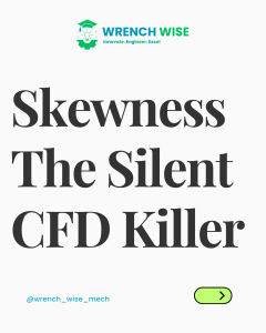 Skewness in CFD: The Silent Killer
