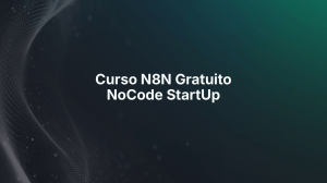 Curso Gratuito N8N: Aprenda Automa&ccedil;&atilde;o NoCode