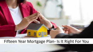 15-Year Mortgage Plan: Is It Right For You?
