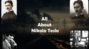 All About Nikola Tesla: Inventor and Engineer