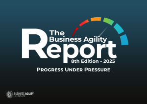 2025 Business Agility Report: Progress Under Pressure