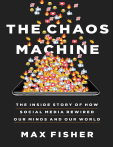 The Chaos Machine: How Social Media Rewired Our Minds and World