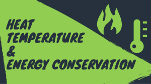 Heat, Temperature & Energy Conservation
