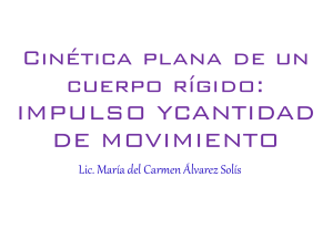 Cin&eacute;tica Plana de un Cuerpo R&iacute;gido: Impulso y Cantidad de Movimiento