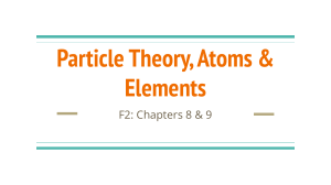Particle Theory, Atoms & Elements: F2 Chapters 8 & 9
