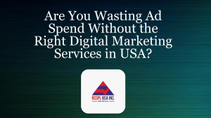 Are You Wasting Ad Spend Without the Right Digital Marketing Services in USA?