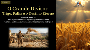 Estudo B&iacute;blico: O Grande Divisor - Trigo, Palha e Destino Eterno