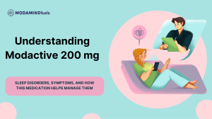 Understanding Modactive 200 mg: Sleep Disorders & Medication